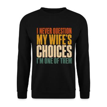 I Never Question My Wife's Choices I'm One Of Them - Unisex Pullover - Schwarz - Vorne - Alina (178cm) & Michal (187cm)