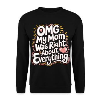 OMG My Mom Was Right About Everything 11 - Unisex Pullover - Schwarz - Vorne - Alina (178cm) & Michal (187cm)