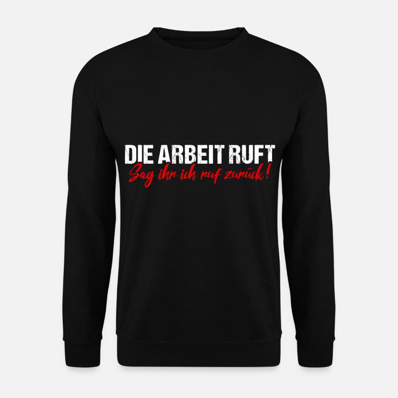 Die Arbeit Ruft Job Beruf Humor Fun - Unisex Pullover - Schwarz