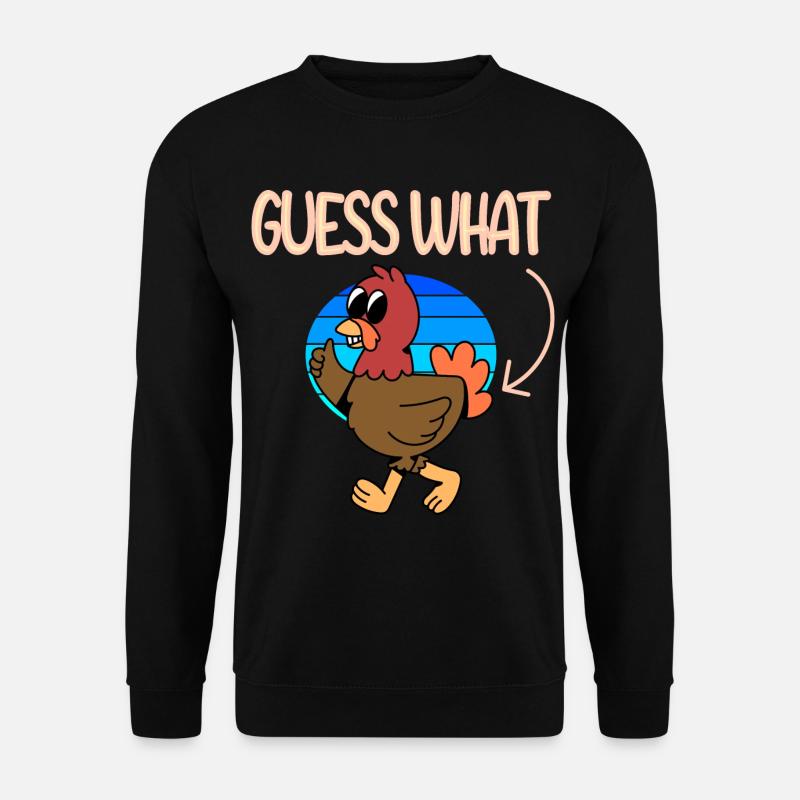 Guess what Chicken - Unisex Pullover - Schwarz