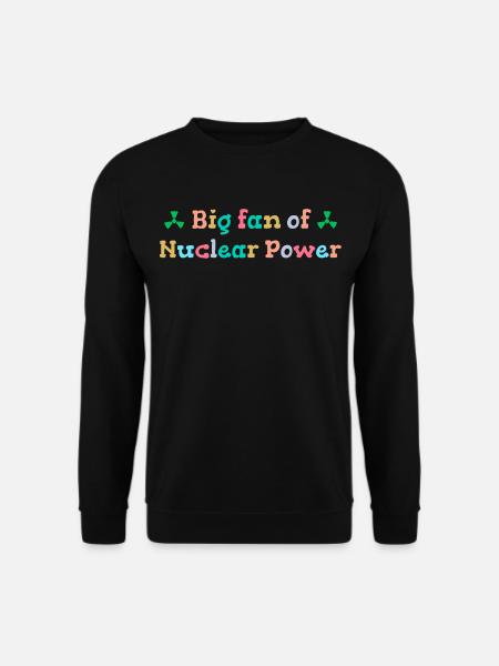 Big fan of nuclear energy - Unisex Sweatshirt - black