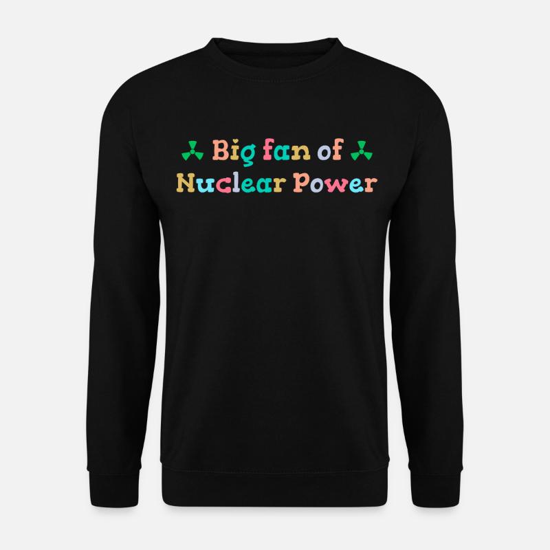 Großer Fan von Kernenergie - Unisex Pullover - Schwarz
