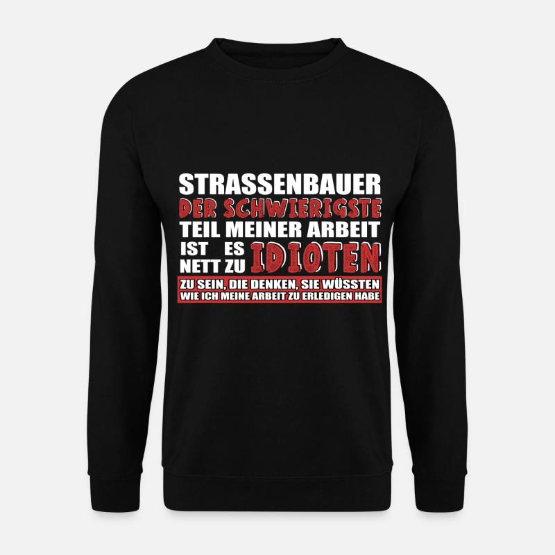STRASSENBAUER DER SCHWIERIGSTE TEIL MEINER ARBEIT - Unisex Pullover - Schwarz
