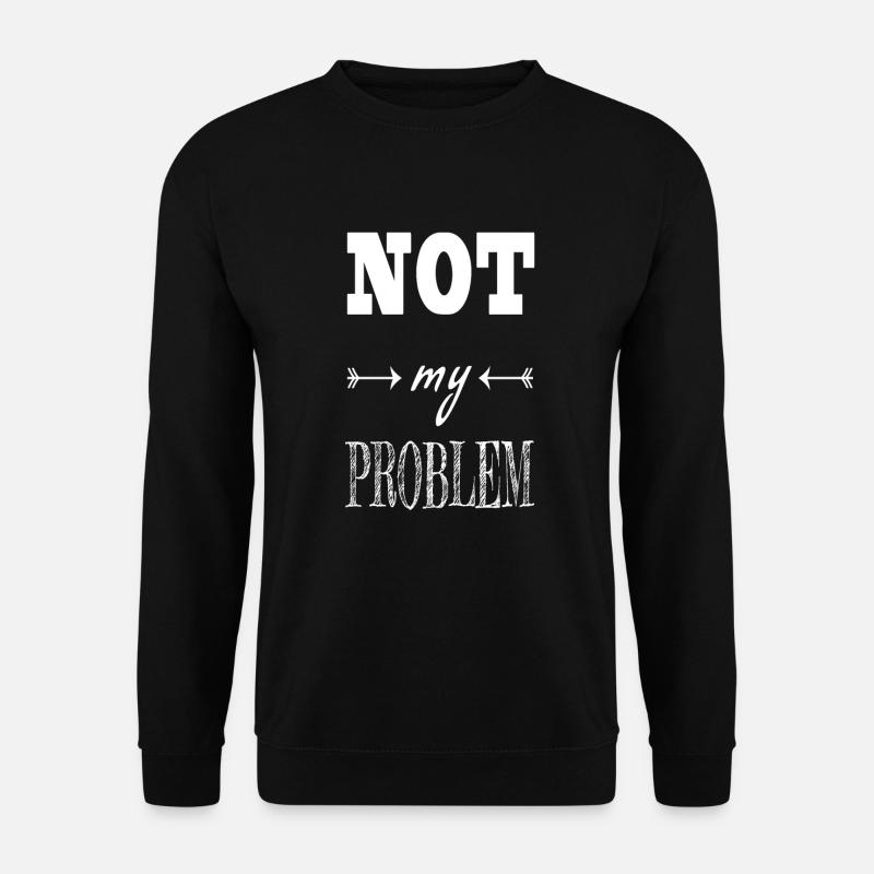 Not my problem saying - Unisex Sweatshirt - black