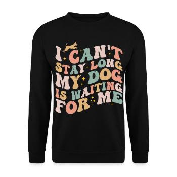 I Can't Stay Long My Dog Is Waiting For Me Dog Pet - Sweat-shirt Unisexe - noir - Devant - Alina (178cm) & Michal (187cm)