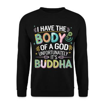 I Have The Body Of A God Unfortunately Its Buddha4 - Unisex Pullover - Schwarz - Vorne - Alina (178cm) & Michal (187cm)