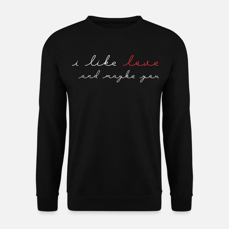 I Like Love and maybe you Valentines Day - Unisex Pullover - Schwarz