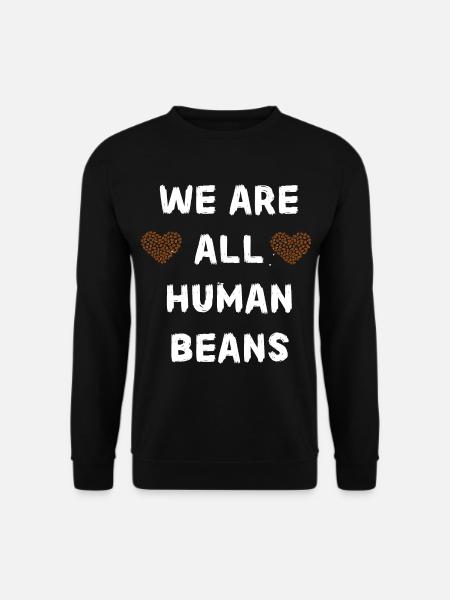 Menschliche Bohnen sind wir alle. Trends. Unic - Unisex Pullover - Schwarz