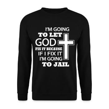 I’m going to let god fix it because if I fix it - Unisex Sweatshirt - black - Front - Alina (178cm) & Michal (187cm)
