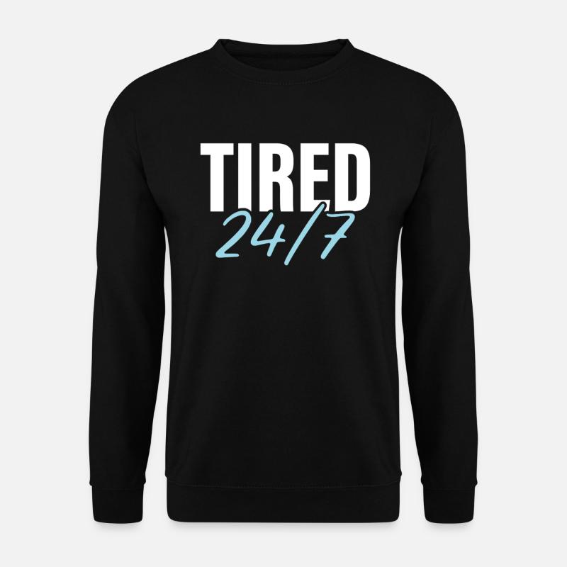 Tired 24/7 - Unisex Sweatshirt - black