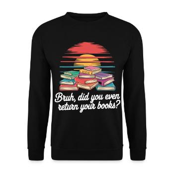 Bruh Did You Even Return Your Books 7 - Unisex Pullover - Schwarz - Vorne - Alina (178cm) & Michal (187cm)