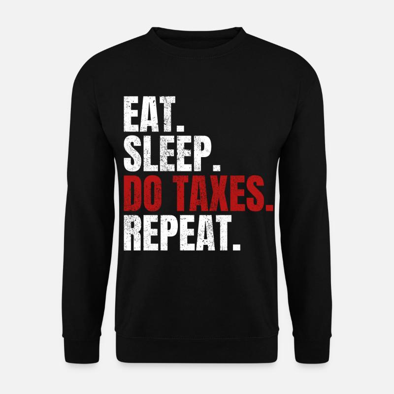 Eat Sleep Do Taxes Repeat Comptable Comptable Conseiller fiscal - Sweat-shirt Unisexe - noir