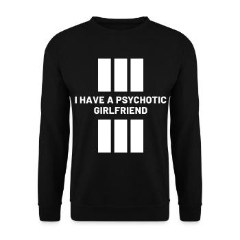I Have A Psychotic Girlfriend - Girlfriend Funny - Unisex Sweatshirt - black - Front - Alina (178cm) & Michal (187cm)