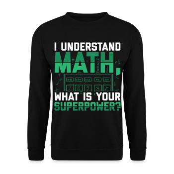 Je comprends les maths, c’est quoi ton super pouvoir ? - Sweat-shirt Unisexe - noir - Devant - Alina (178cm) & Michal (187cm)