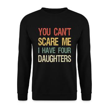 You Can't Scare Me I Have Four Daughters I - Unisex Sweatshirt - black - Front - Alina (178cm) & Michal (187cm)
