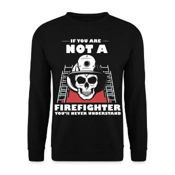 If you're not a firefighter, you'll be the n - Unisex Sweatshirt - black - Front - Alina (178cm) & Michal (187cm)