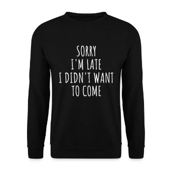 Sorry I'm Late I Didn't Want To Come I - Unisex Sweatshirt - black - Front - Alina (178cm) & Michal (187cm)