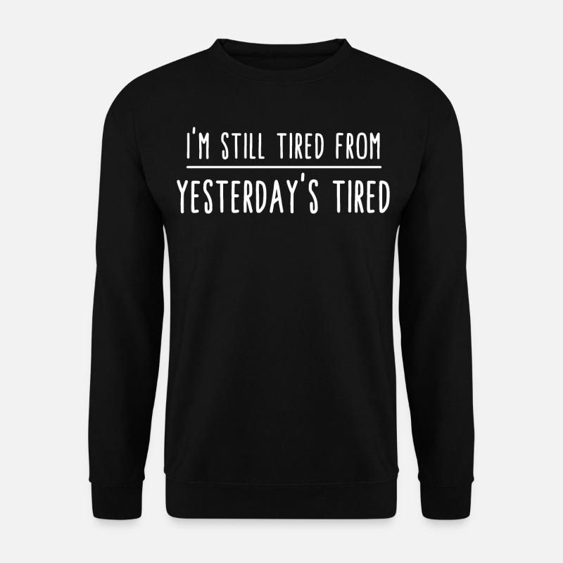 I am still tired from yesterday's tired. Lustig - Unisex Pullover - Schwarz