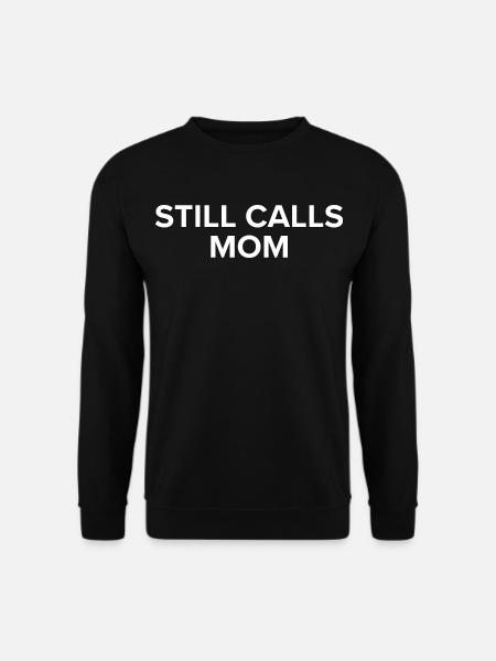 Still Calls Mom - Unisex Pullover - Schwarz