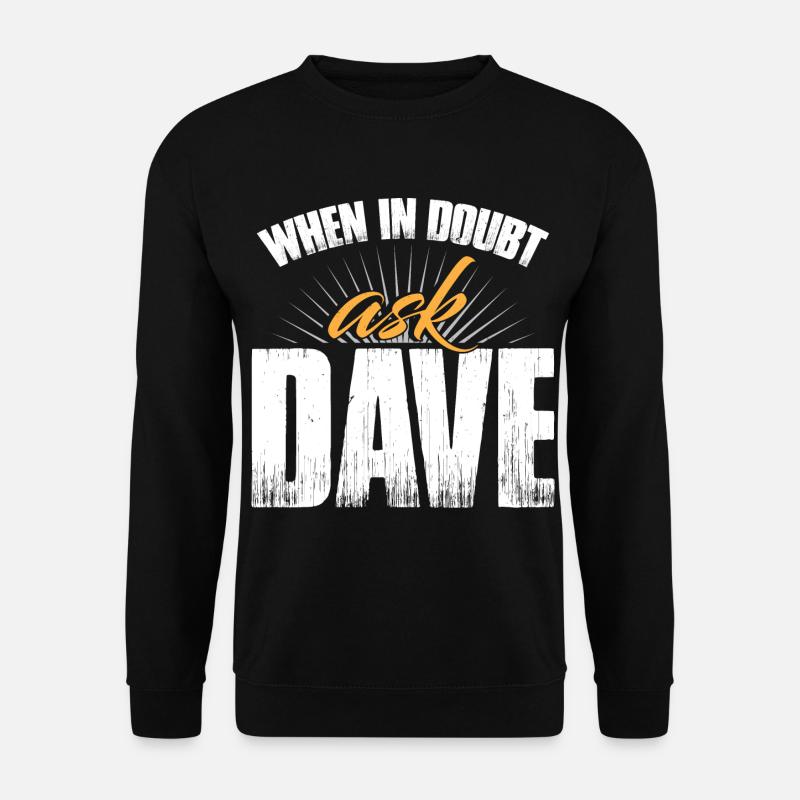 Im Zweifelsfall frag Dave - Unisex Pullover - Schwarz