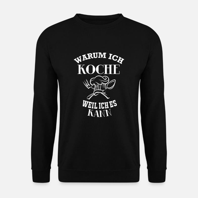 Kochen - Warum ich Koche, weil ich es kann - Unisex Pullover - Schwarz