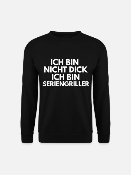 Ich bin nicht dick ich bin Seriengriller - Unisex Pullover - Schwarz