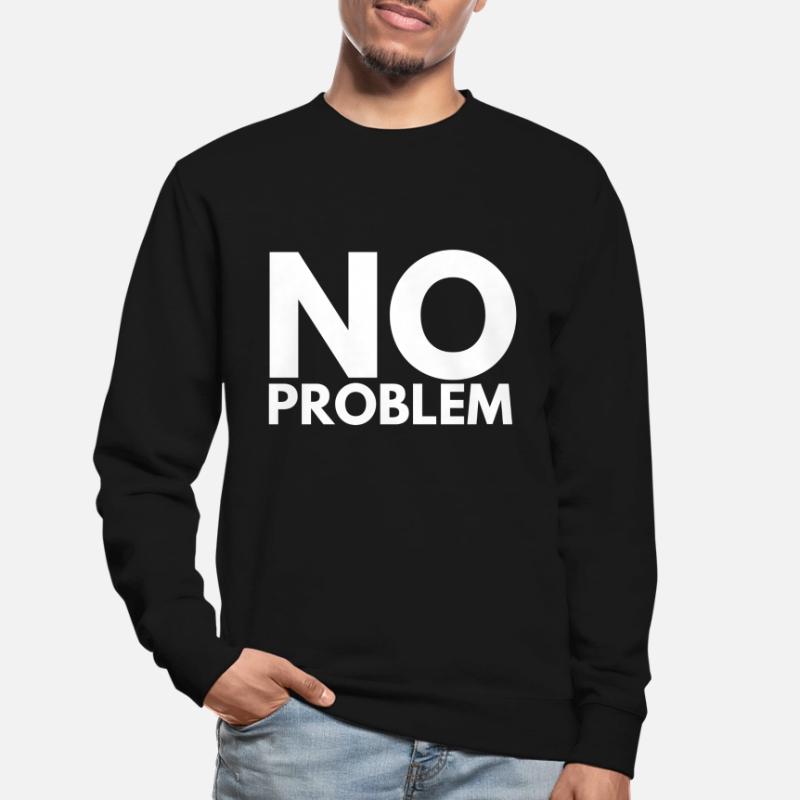 no problem Unisex Sweatshirt