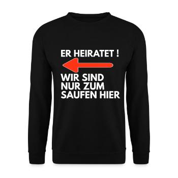 ER HEIRATET WIR SIND NUR ZUM SAUFEN HIER - Unisex Pullover - Schwarz - Vorne - Alina (178cm) & Michal (187cm)