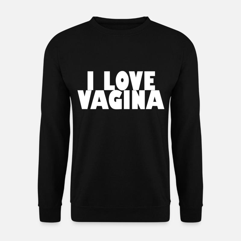 I love the vagina - Unisex Sweatshirt - black