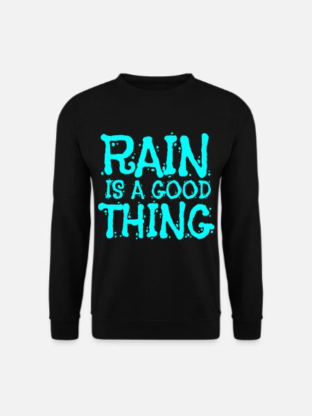 Rain is a good thing - Unisex Sweatshirt - black