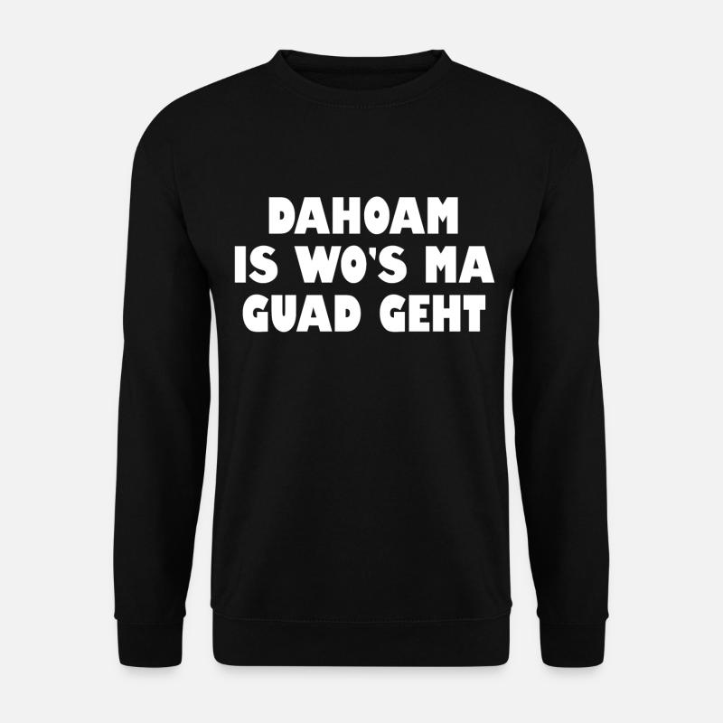Dahoam is wos ma guad geht - Unisex Pullover - Schwarz