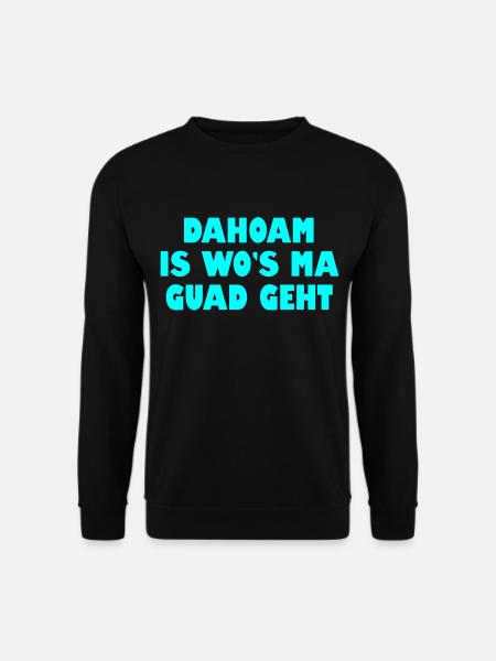 Dahoam is wos ma guad geht - Unisex Pullover - Schwarz