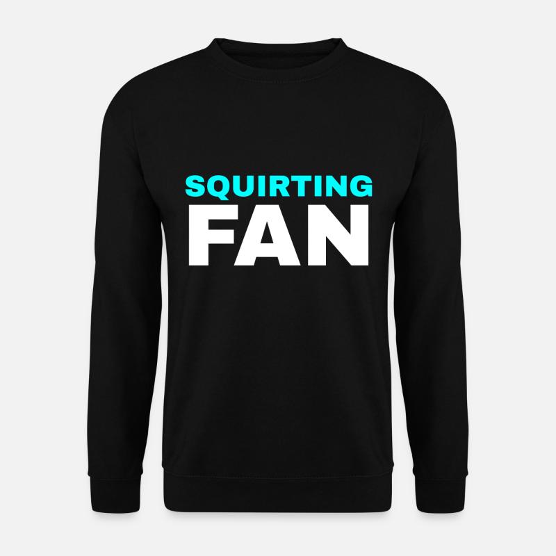 Squirting Fan - Unisex Pullover - Schwarz