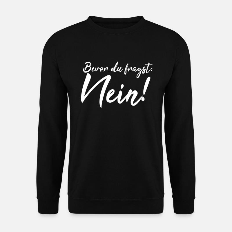 Bevor du fragst: Nein! - Unisex Pullover - Schwarz