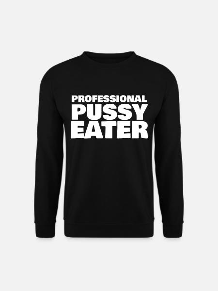 PROFESSIONAL PUSSY EATER - Unisex Sweatshirt - black
