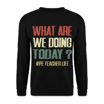 What Are We Doing Today - PE Teacher Life Funny - Unisex Sweatshirt - black - Front - Alina (178cm) & Michal (187cm)