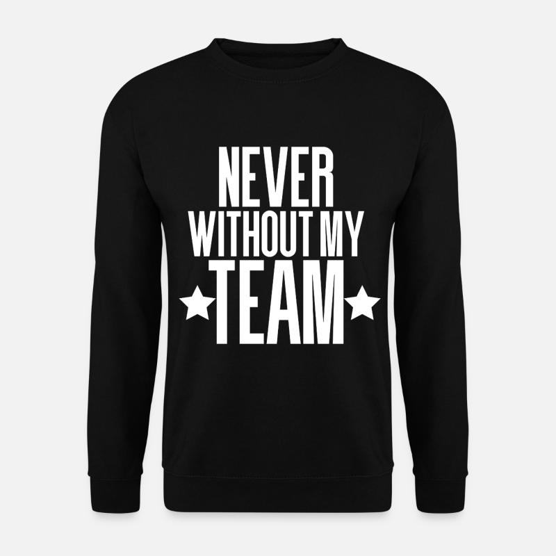 NEVER WITHOUT MY TEAM - Unisex Sweatshirt - black