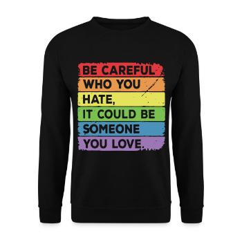 Who You Hate It Could Be Someone You Love LGBT - Unisex Sweatshirt - black - Front - Alina (178cm) & Michal (187cm)