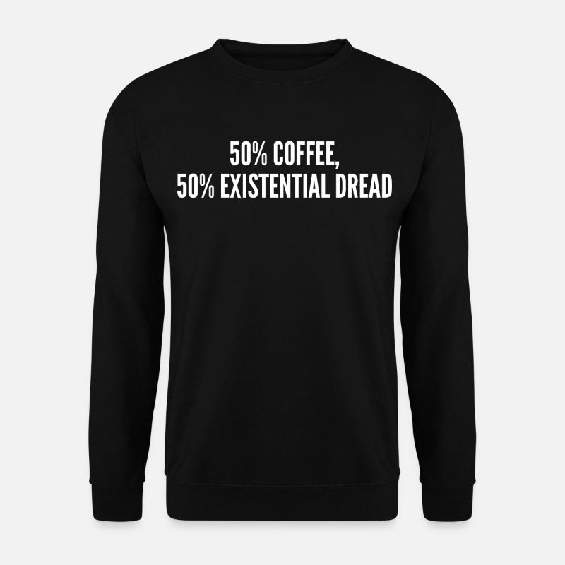 50% coffee 50% existential dread - Sweat-shirt Unisexe - noir