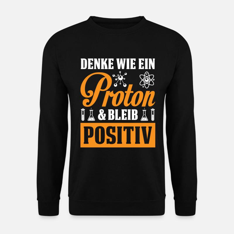 Denk Wie Ein Proton Bleib Positiv - Unisex Pullover - Schwarz