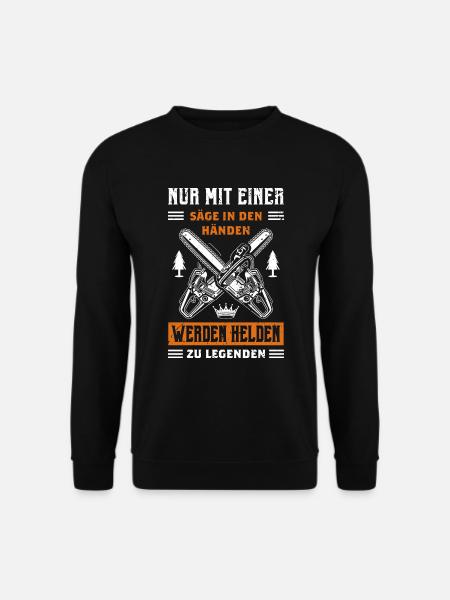Nur Mit Einer Säge In Den Händen Werden Helden Zu - Unisex Pullover - Schwarz