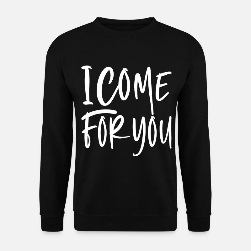 I come for you - Unisex Pullover - Schwarz