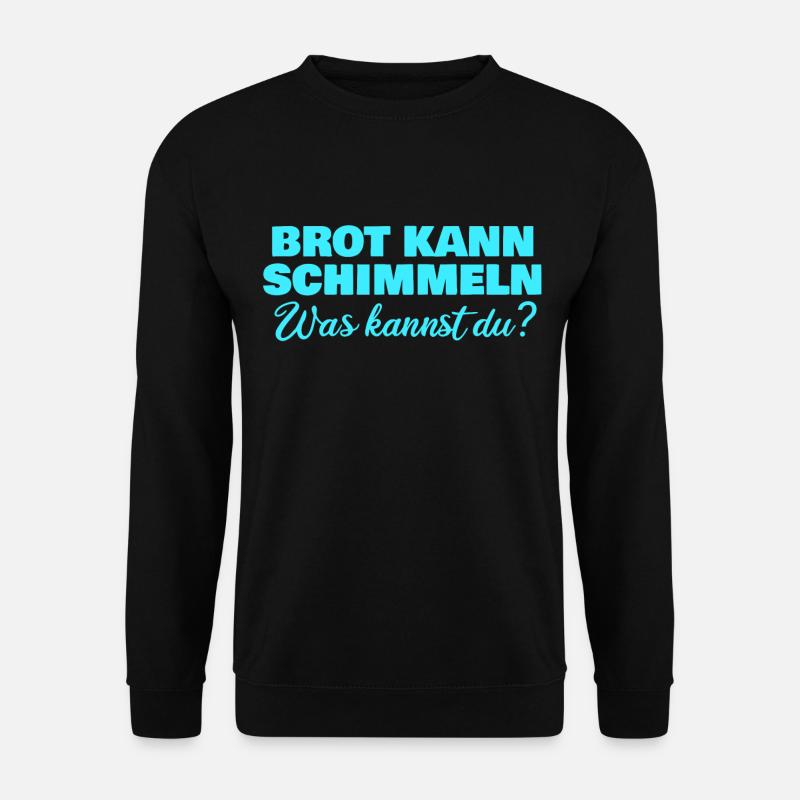 Brot kann schimmeln was kannst du - Unisex Pullover - Schwarz