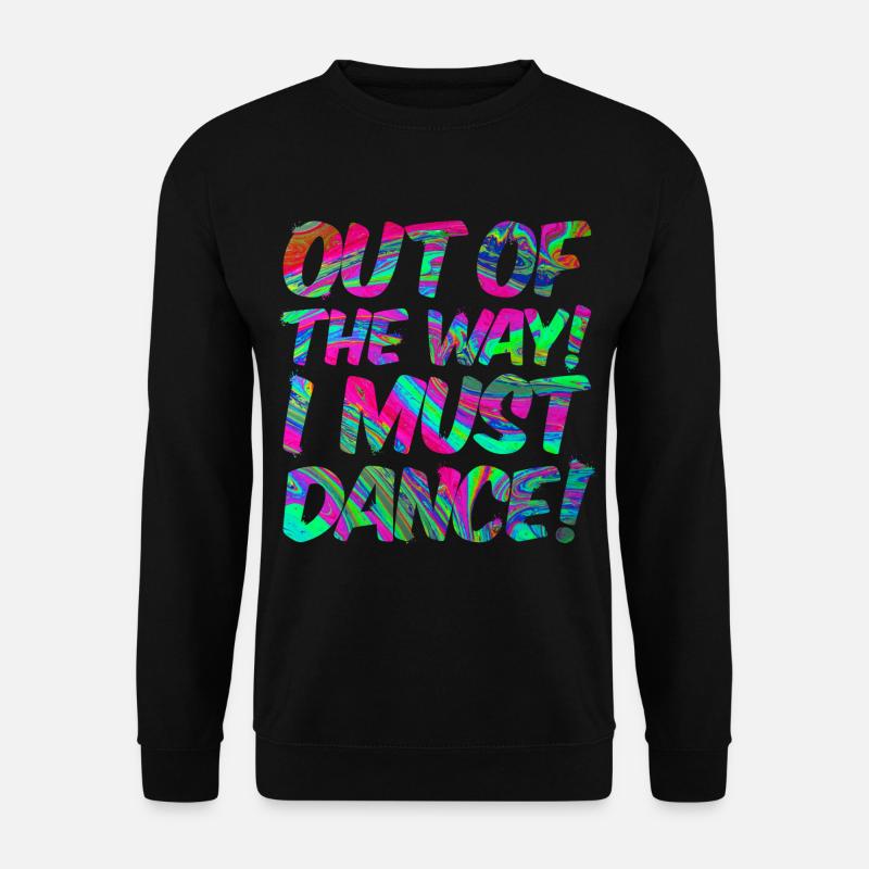 Aus dem Weg ich muss tanzen. Sprüche, Party, Musik - Unisex Pullover - Schwarz