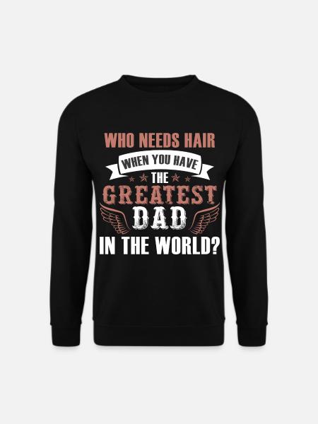 Who Needs Hair Greatest Dad - Unisex Sweatshirt - black