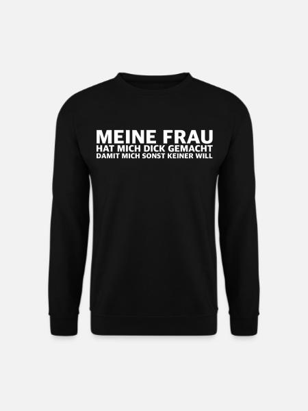Meine Frau hat mich dick gemacht – Lustiger Spruch - Unisex Pullover - Schwarz