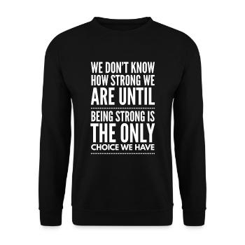 we don't know how strong we are until - Unisex Pullover - Schwarz - Vorne - Alina (178cm) & Michal (187cm)