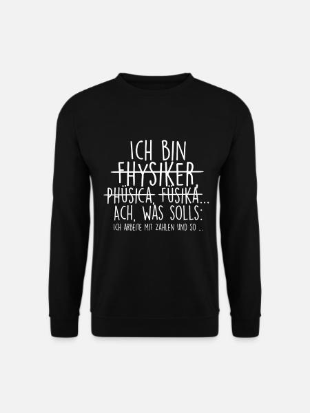 Ich bin Physiker. Mit Zahlen und so... - Unisex Pullover - Schwarz