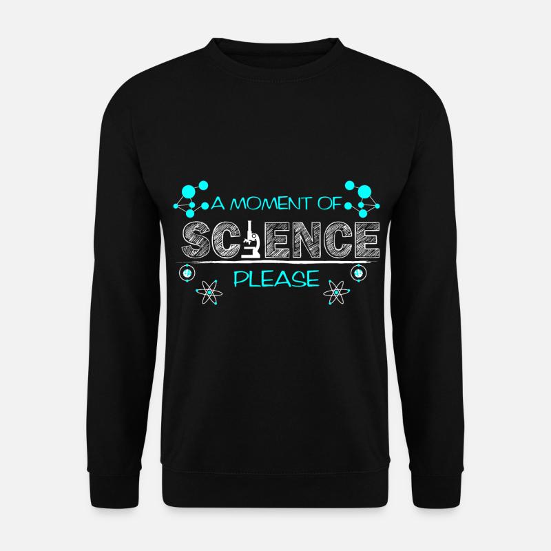 A Moment Of Science Please - Unisex Pullover - Schwarz