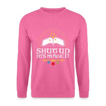 Shut up It's magic! - Unisex Sweatshirt - pink - Front